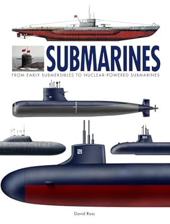 submarines the worlds greatest submarines from the 18th century to the present 1st edition david ross