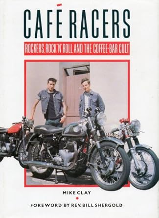 cafe racers rockers rock n roll and the coffee bar cult 1st edition mike clay 0850456770, 978-0850456776
