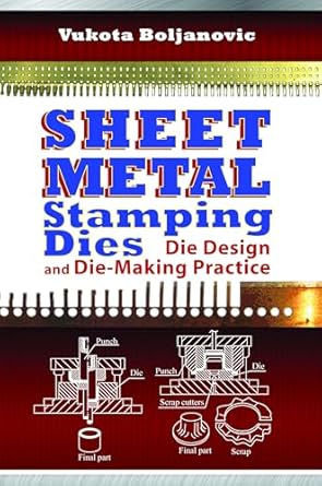 sheet metal stamping dies die design and die making practice 1st edition vukota boljanovic 0831134631,