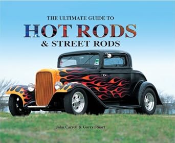 the ultimate guide to hot rods and street rods 1st edition garry stuart ,john carroll 0785829598,