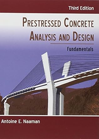 prestressed concrete analysis and design fundamentals 1st edition antoine e naaman 0967493927, 978-0967493923