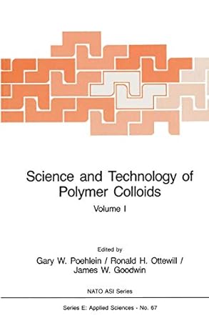 science and technology of polymer colloids preparation and reaction engineering volume 1 1st edition gary w