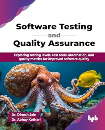 software testing and quality assurance exploring testing levels test tools automation and quality metrics for
