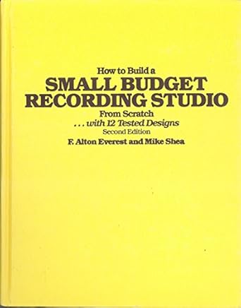 how to build a small budget recording studio from scratch with 12 tested designs 1st edition f alton everest