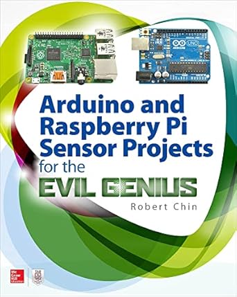 arduino and raspberry pi sensor projects for the evil genius 1st edition robert chin 1260010899,