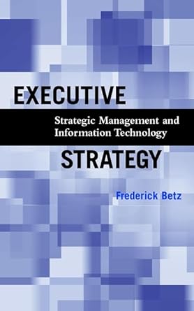 executive strategy strategic management and information technology 1st edition frederick betz 047138402x,