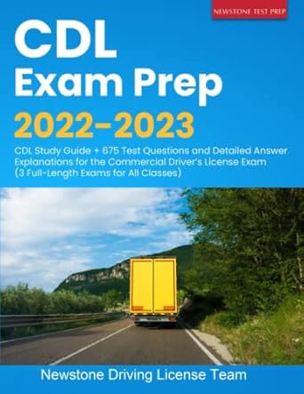 cdl exam prep 2022 2023 cdl study guide + 675 test questions and detailed answer explanations for the