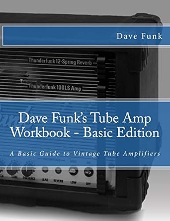 dave funks tube amp workbook   a  guide to vintage tube amplifiers 1st edition mr dave funk ,mark fair