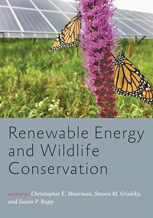 renewable energy and wildlife conservation 1st edition christopher e moorman ,steven m grodsky ,susan rupp