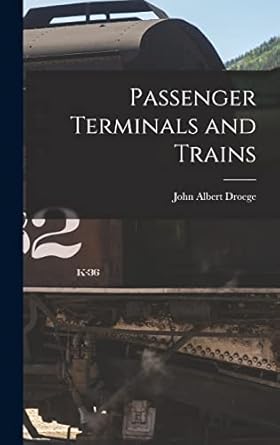 passenger terminals and trains 1st edition john albert droege 1015773273, 978-1015773271
