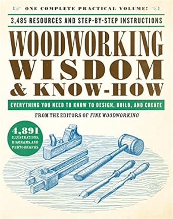 woodworking wisdom and know how everything you need to know to design build and create 1st edition taunton