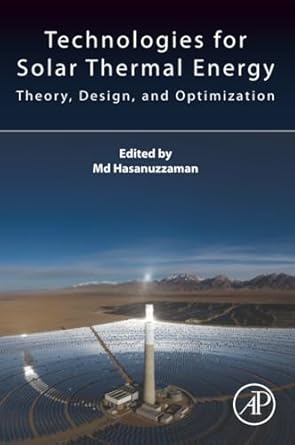 technologies for solar thermal energy theory design and optimization 1st edition md hasanuzzaman 012823959x,