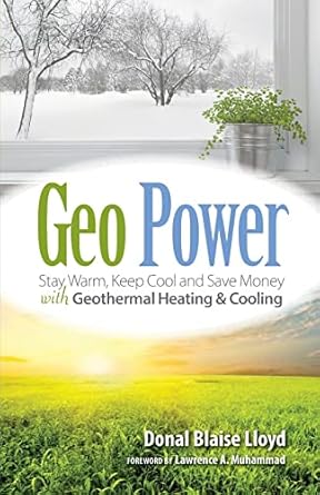 geo power stay warm keep cool and save money with geothermal heating and cooling 1st edition donal blaise