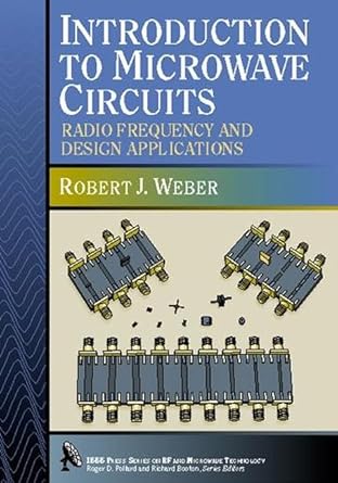 introduction to microwave circuits radio frequency and design applications 1st edition robert j weber