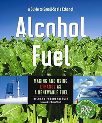 alcohol fuel making and using ethanol as a renewable fuel 1st edition richard freudenberger 0865716269,