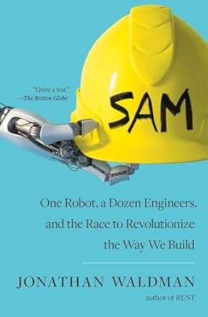 sam one robot a dozen engineers and the race to revolutionize the way we build 1st edition jonathan waldman