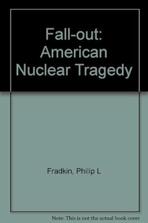 fallout an american nuclear tragedy 1st edition philip l fradkin 0816510865, 978-0816510863