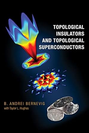 topological insulators and topological superconductors 1st edition b andrei bernevig ,taylor l hughes