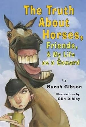 truth about horses friends and my life as a coward the 1st edition sarah p gibson 0761454594, 978-0761454595