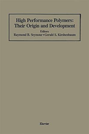 high performance polymers their origin and development proceedings of the symposium on the history of high