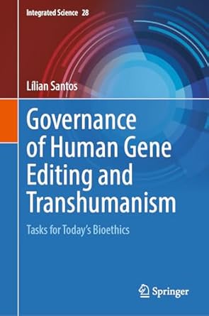 governance of human gene editing and transhumanism tasks for todays bioethics 1st edition lilian santos