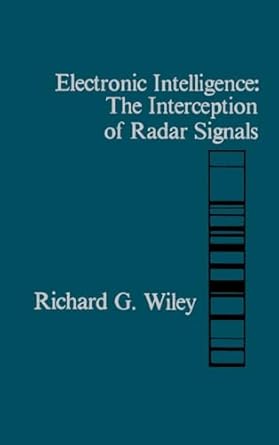 electronic intelligence the interception of radar signals 1st edition richard g wiley 0890061386,