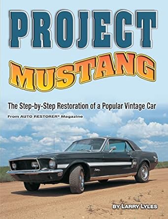 project mustang the step by step restoration of a popular vintage car 1st edition larry lyles 1933958030,