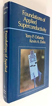 foundations of applied superconductivity 1st edition terry orlando ,kevin a delin 0201183234, 978-0201183238