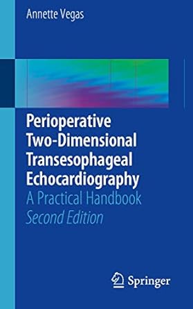 perioperative two dimensional transesophageal echocardiography a practical handbook 1st edition annette vegas