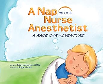 a nap with a nurse anesthetist a race car adventure 1st edition trish labieniec ,angie jones 173270550x,