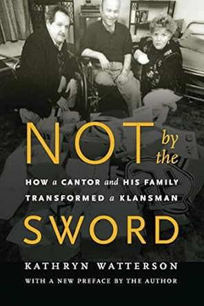 not by the sword how a cantor and his family transformed a klansman 1st edition kathryn watterson 0803264763,