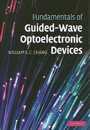 fundamentals of guided wave optoelectronic devices 1st edition william s c chang 0521868238, 978-0521868235