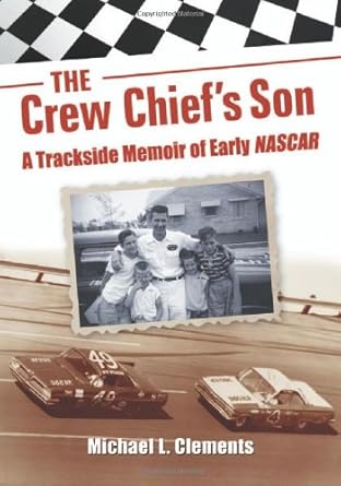 the crew chiefs son a trackside memoir of early nascar 1st edition michael l clements 0786449543,