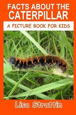 facts about the caterpillar 1st edition lisa strattin 1691215414, 978-1691215416
