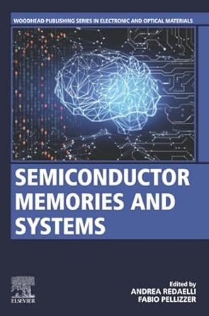 semiconductor memories and systems 1st edition andrea redaelli ,fabio pellizzer 0128207582, 978-0128207581