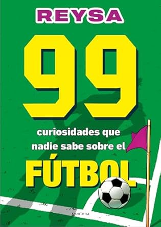 99 curiosidades que nadie sabe sobre el futbol / 99 curiosities no one knows about soccer 1st edition reysa