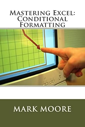 mastering excel conditional formatting 1st edition mark moore 1546878491, 978-1546878490