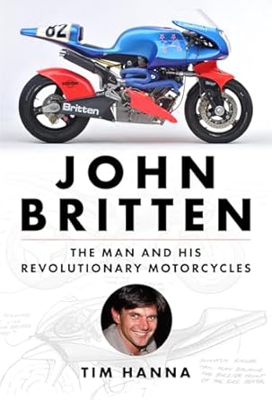 john britten the man and his revolutionary motorcycle 1st edition tim hanna 1642341304, 978-1642341300