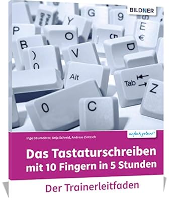 das tastaturschreiben mit 10 fingern in 5 stunden trainerleitfaden 1st edition christian bildner 3832800298,