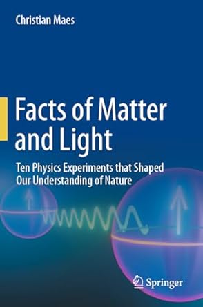 facts of matter and light ten physics experiments that shaped our understanding of nature 1st edition