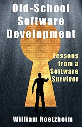 old school software development lessons from a software survivor 1st edition william roetzheim 1933769254,
