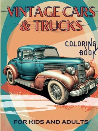 vintage cars and trucks coloring book for adults and children of all ages hot rods american muscle cars and