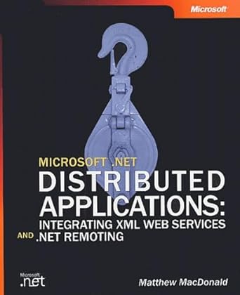 microsoft net distributed applications integrating xml web services and net remoting 1st edition matthew