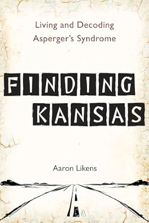 finding kansas living and decoding aspergers syndrome 1st edition aaron likens 0399537333, 978-0399537332