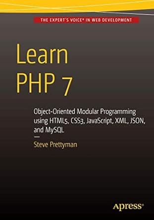 learn php 7 object oriented modular programming using html5 css3 javascript xml json and mysql 1st edition