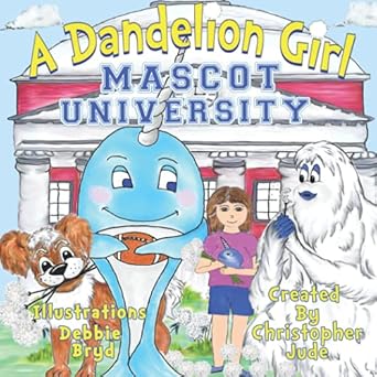mascot university a dandelion girl 1st edition christopher jude ,teah lynn dioguardi 1737658100,