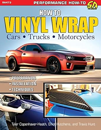 how to vinyl wrap cars trucks and mcs installation preparation and techniques 1st edition elliot hutchens