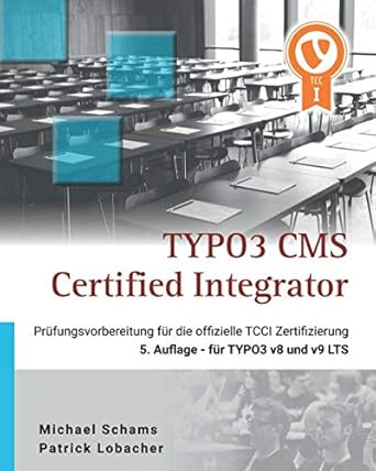 typo3 cms certified integrator vorbereitungsbuch zur offiziellen tcci prufung der typo3 association 5 auflage