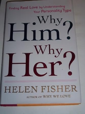 why him why her finding real love by understanding your personality type 1st edition helen fisher 0805082921,