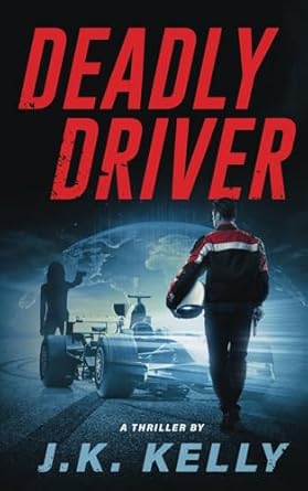 deadly driver 1st edition j k kelly 0999409980, 978-0999409985